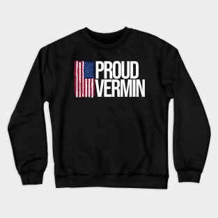 proud vermin - funny political Crewneck Sweatshirt